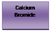 Text Box: Calcium Bromide 