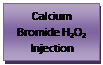 Text Box: Calcium Bromide H2O2 Injection