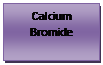 Text Box: Calcium Bromide 