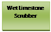 Text Box: Wet Limestone Scrubber